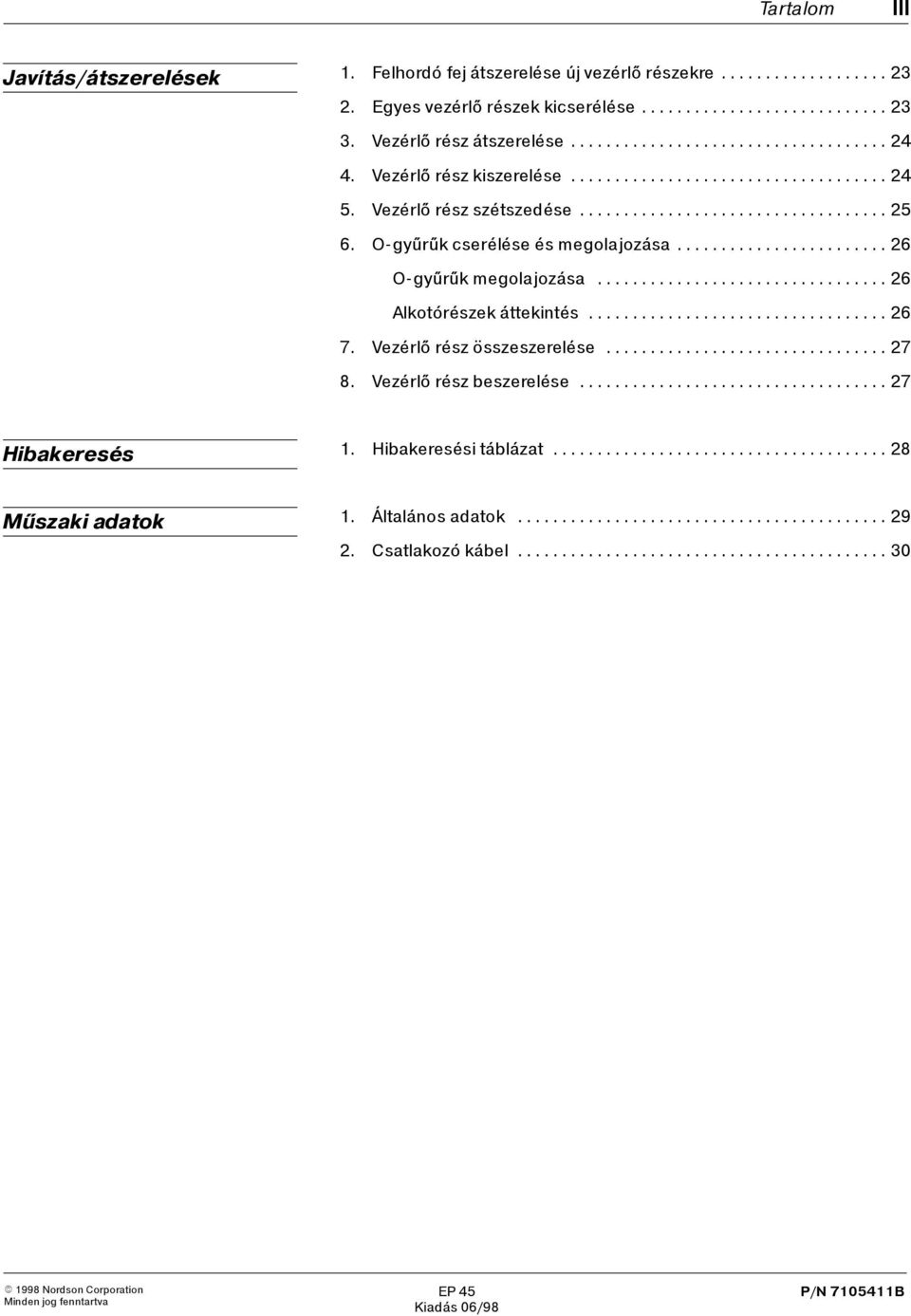 O-gyűrűk cserélése és megolajozása... 26 O-gyűrűk megolajozása... 26 Alkotórészek áttekintés... 26 7.