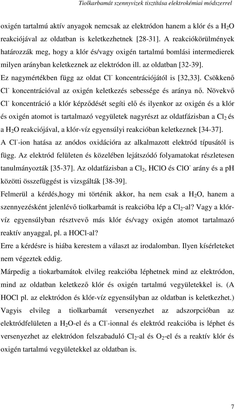 Ez nagymértékben függ az oldat Cl - koncentrációjától is [32,33]. Csökkenı Cl - koncentrációval az oxigén keletkezés sebessége és aránya nı.