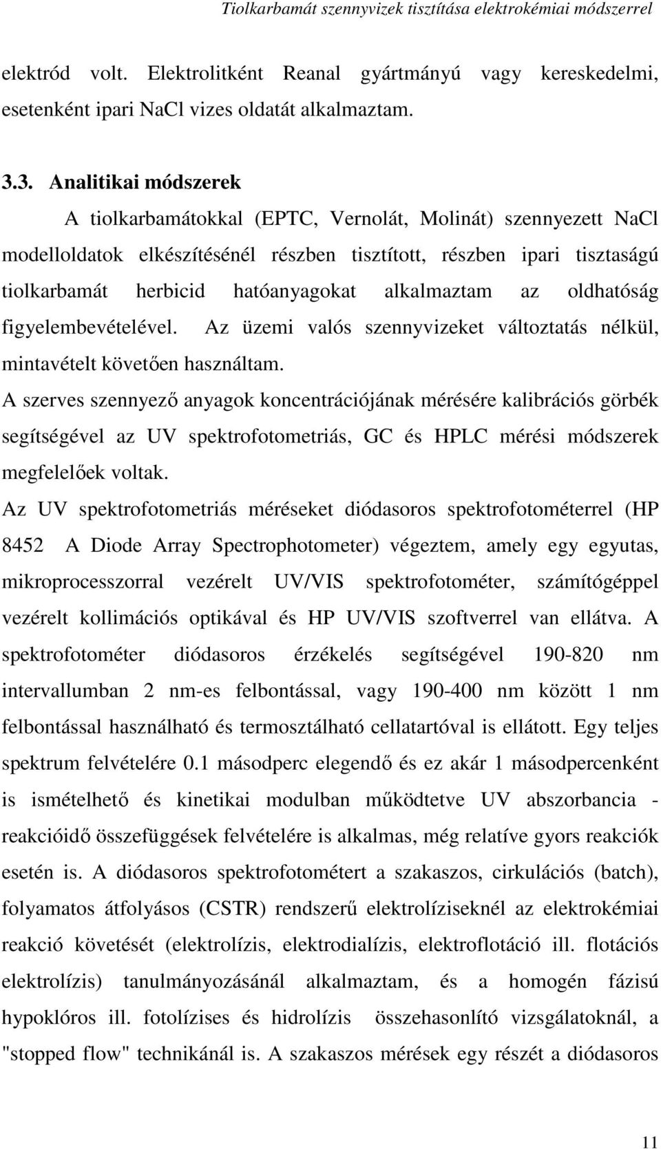 alkalmaztam az oldhatóság figyelembevételével. Az üzemi valós szennyvizeket változtatás nélkül, mintavételt követıen használtam.