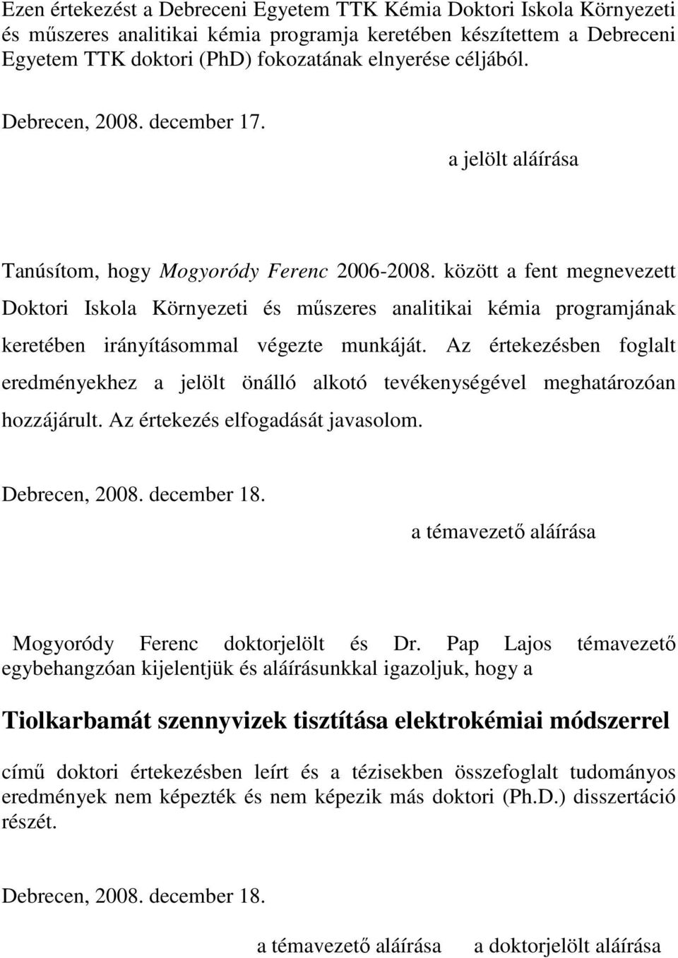 között a fent megnevezett Doktori Iskola Környezeti és mőszeres analitikai kémia programjának keretében irányításommal végezte munkáját.