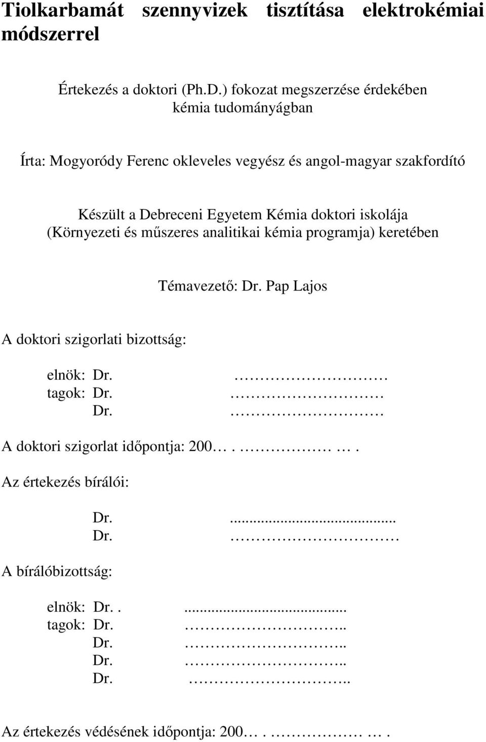 Egyetem Kémia doktori iskolája (Környezeti és mőszeres analitikai kémia programja) keretében Témavezetı: Dr.