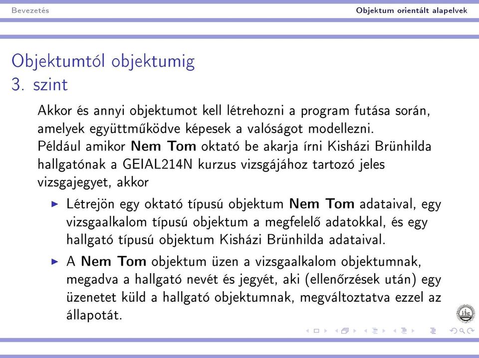 típusú objektum Nem Tom adataival, egy vizsgaalkalom típusú objektum a megfelel adatokkal, és egy hallgató típusú objektum Kisházi Brünhilda adataival.