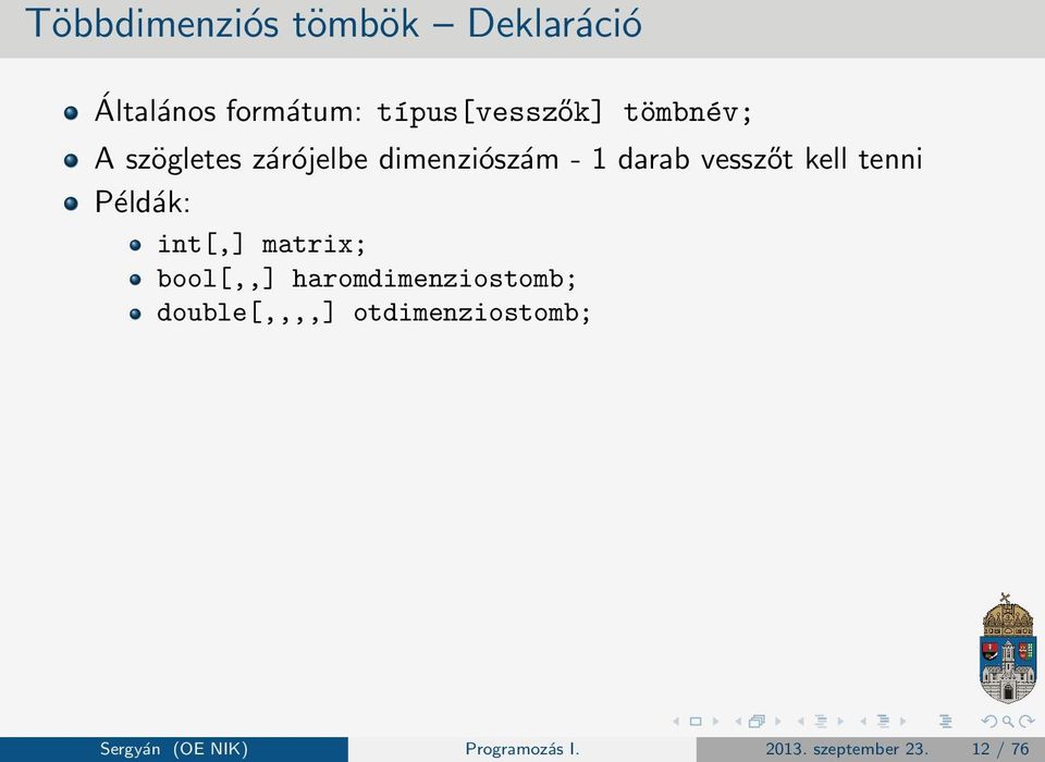 tenni Példák: int[,] matrix; bool[,,] haromdimenziostomb; double[,,,,]