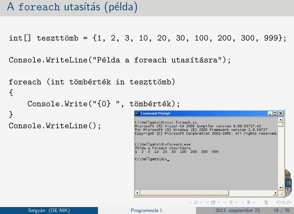 WriteLine("Példa a foreach utasításra"); foreach (int tömbérték in