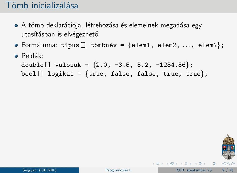 .., elemn}; Példák: double[] valosak = {2.0, -3.5, 8.2, -1234.