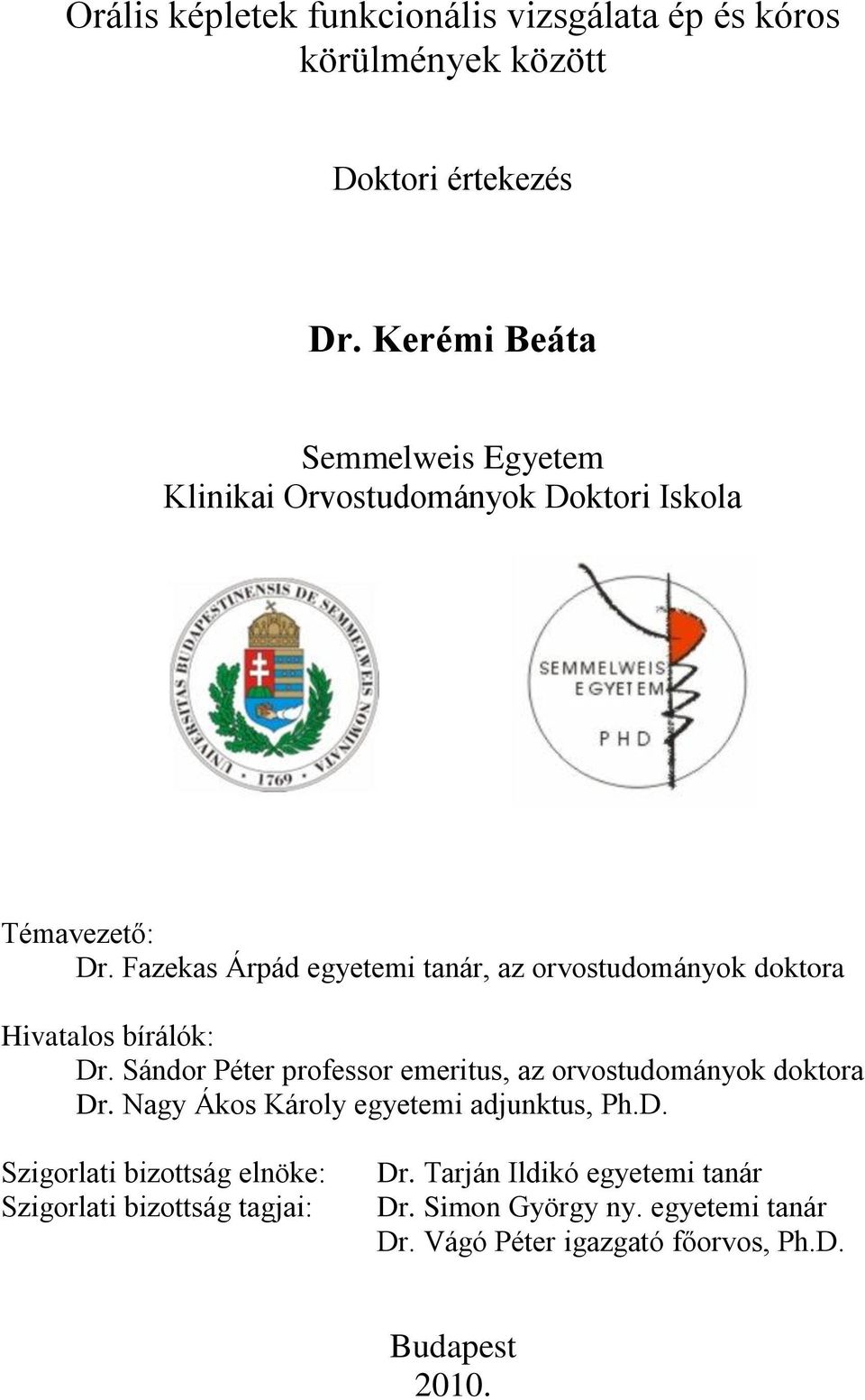 Fazekas Árpád egyetemi tanár, az orvostudományok doktora Hivatalos bírálók: Dr.