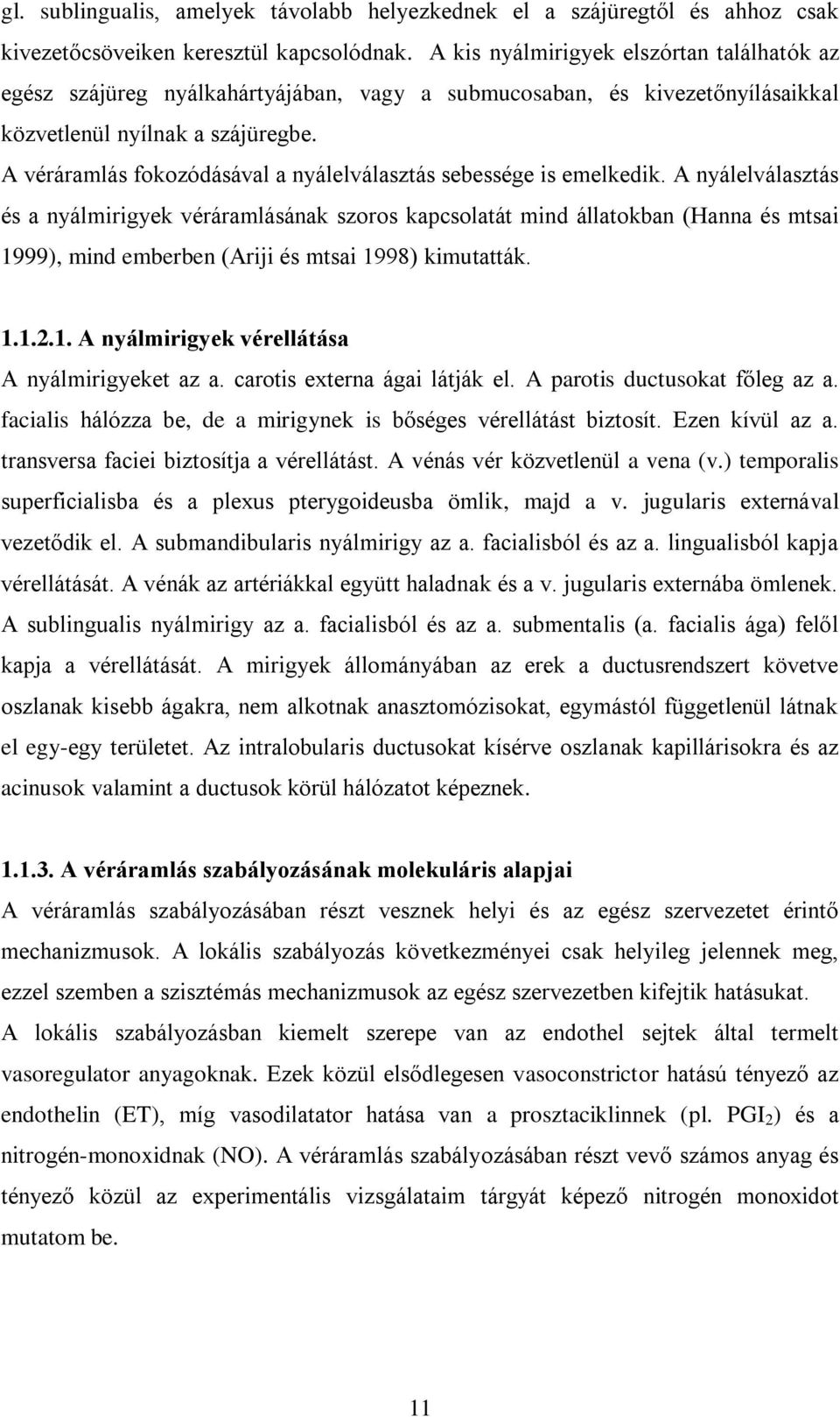 A véráramlás fokozódásával a nyálelválasztás sebessége is emelkedik.