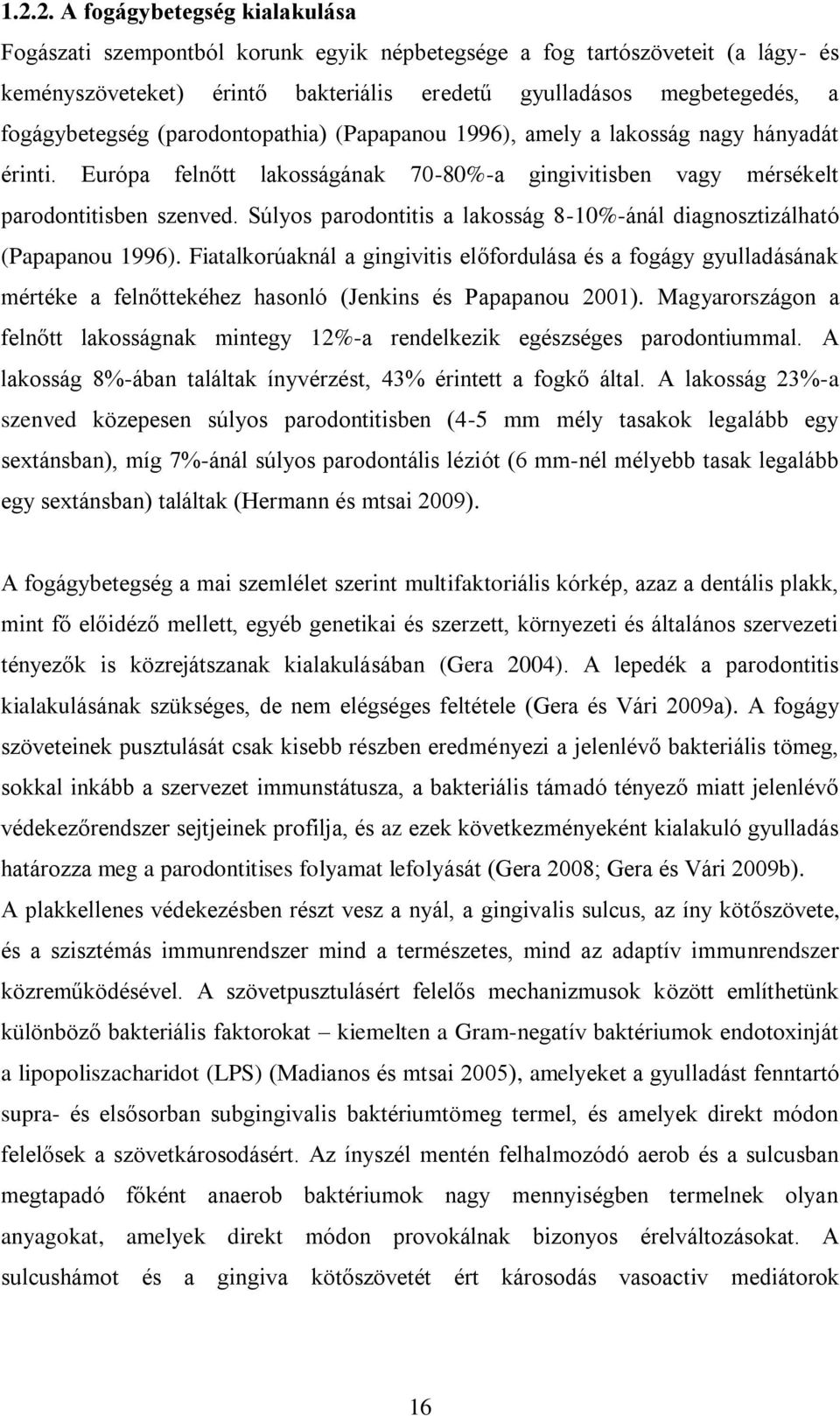 Súlyos parodontitis a lakosság 8-10%-ánál diagnosztizálható (Papapanou 1996).