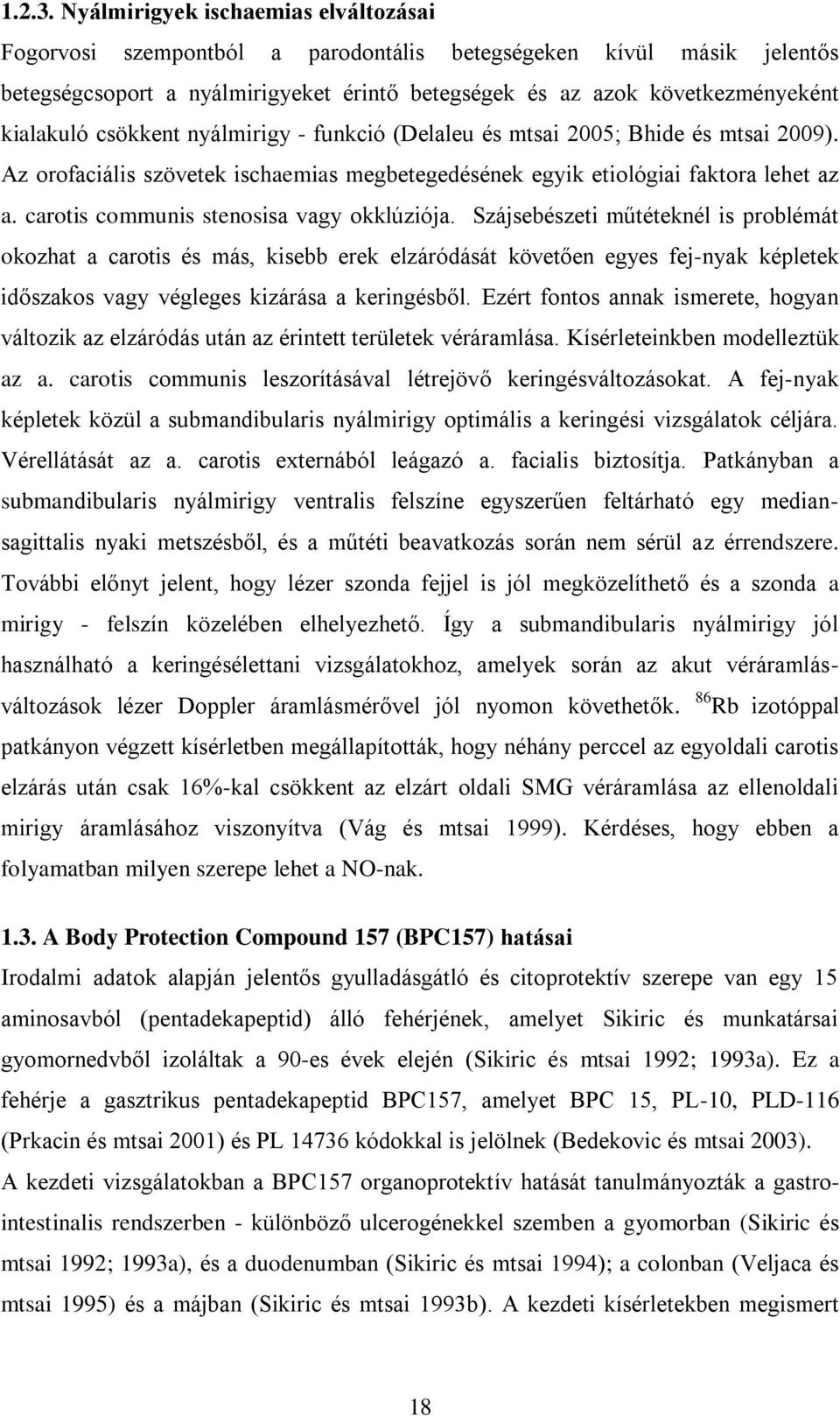 csökkent nyálmirigy - funkció (Delaleu és mtsai 2005; Bhide és mtsai 2009). Az orofaciális szövetek ischaemias megbetegedésének egyik etiológiai faktora lehet az a.