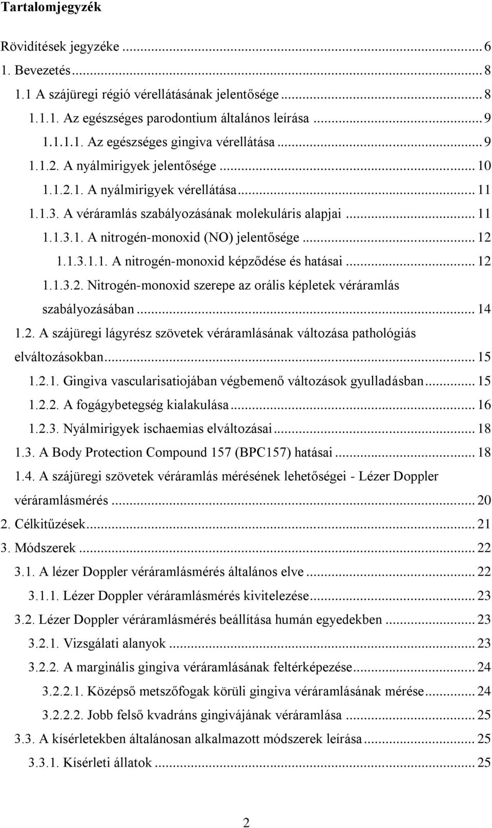 1.3.1.1. A nitrogén-monoxid képződése és hatásai... 12 1.1.3.2. Nitrogén-monoxid szerepe az orális képletek véráramlás szabályozásában... 14 1.2. A szájüregi lágyrész szövetek véráramlásának változása pathológiás elváltozásokban.