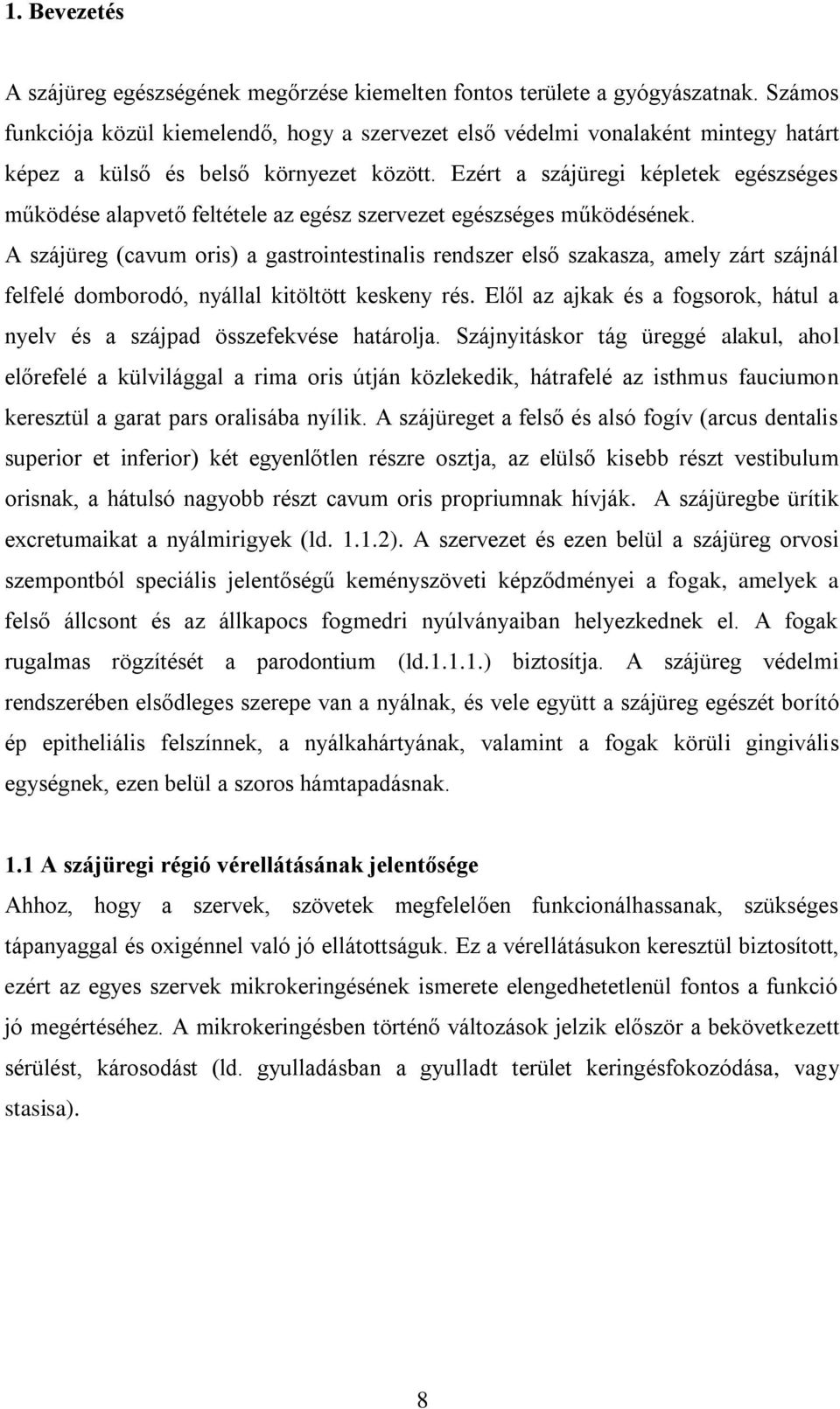 Ezért a szájüregi képletek egészséges működése alapvető feltétele az egész szervezet egészséges működésének.