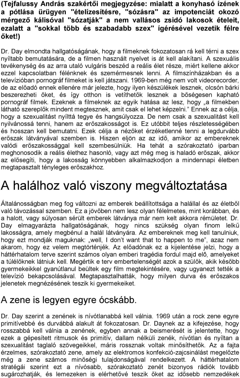 Day elmondta hallgatóságának, hogy a filmeknek fokozatosan rá kell térni a szex nyíltabb bemutatására, de a filmen használt nyelvet is át kell alakítani.
