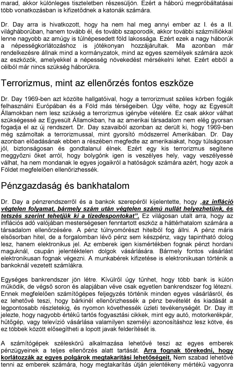 világháborúban, hanem tovább él, és tovább szaporodik, akkor további százmilliókkal lenne nagyobb az amúgy is túlnépesedett föld lakossága.