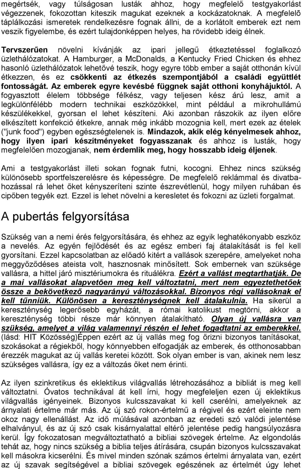 Tervszerűen növelni kívánják az ipari jellegű étkeztetéssel foglalkozó üzlethálózatokat.