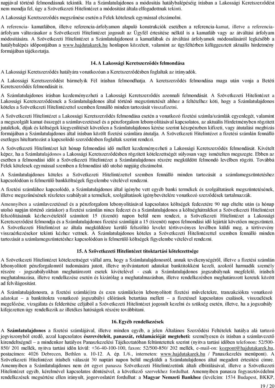A Lakossági Keretszerződés megszűnése esetén a Felek kötelesek egymással elszámolni.
