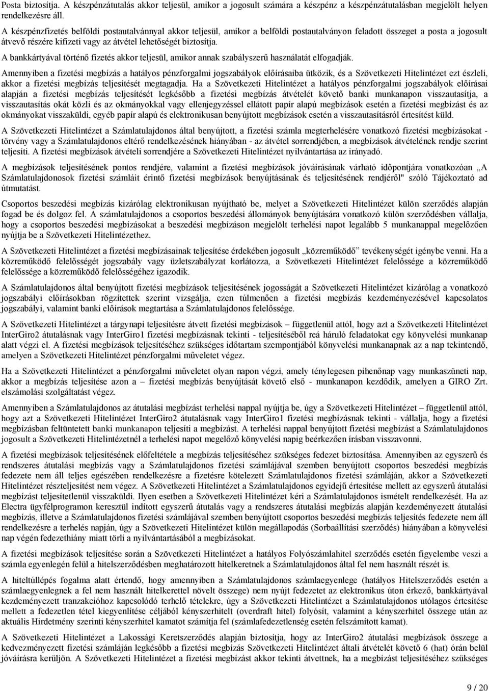A bankkártyával történő fizetés akkor teljesül, amikor annak szabályszerű használatát elfogadják.