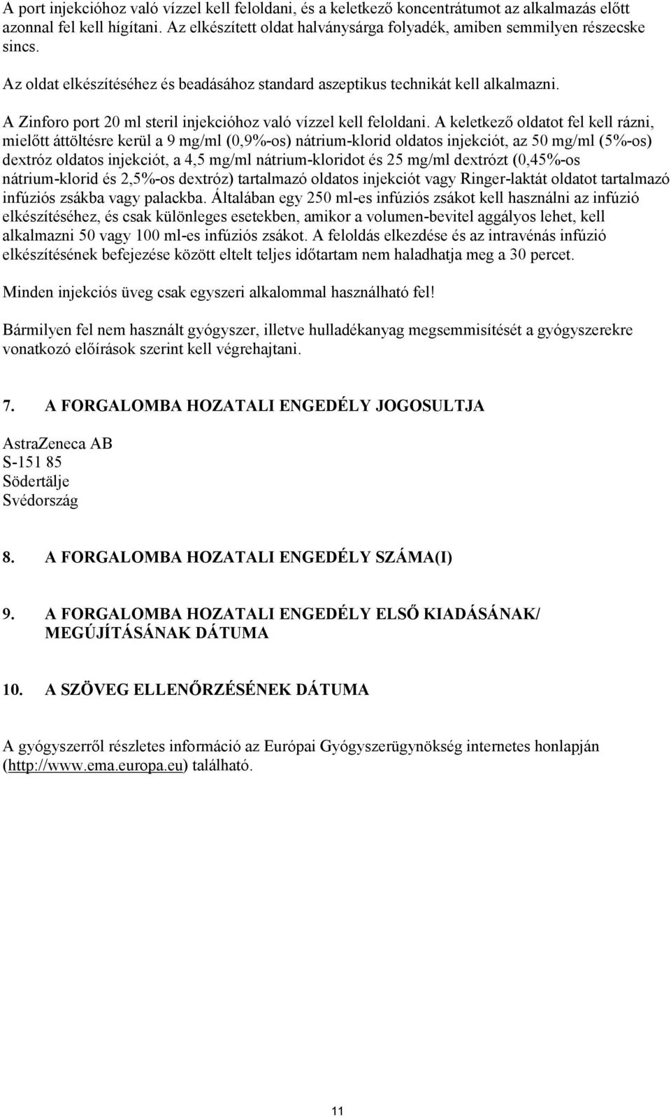 A Zinforo port 20 ml steril injekcióhoz való vízzel kell feloldani.