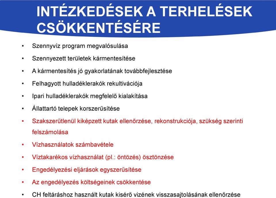 Szakszerűtlenül kiképzett kutak ellenőrzése, rekonstrukciója, szükség szerinti felszámolása Vízhasználatok számbavétele Víztakarékos vízhasználat (pl.