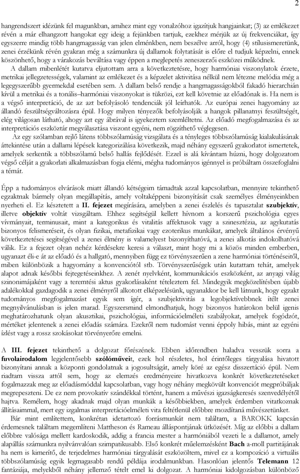el tudjuk képzelni, ennek köszönhető, hogy a várakozás beváltása vagy éppen a meglepetés zeneszerzői eszközei működnek.