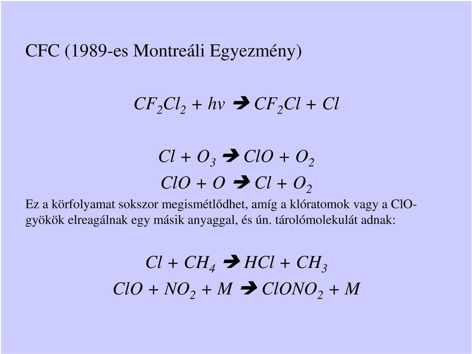 amíg a klóratomok vagy a ClOgyökök elreagálnak egy másik anyaggal, és