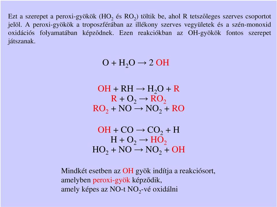 Ezen reakciókban az OH-gyökök fontos szerepet játszanak.