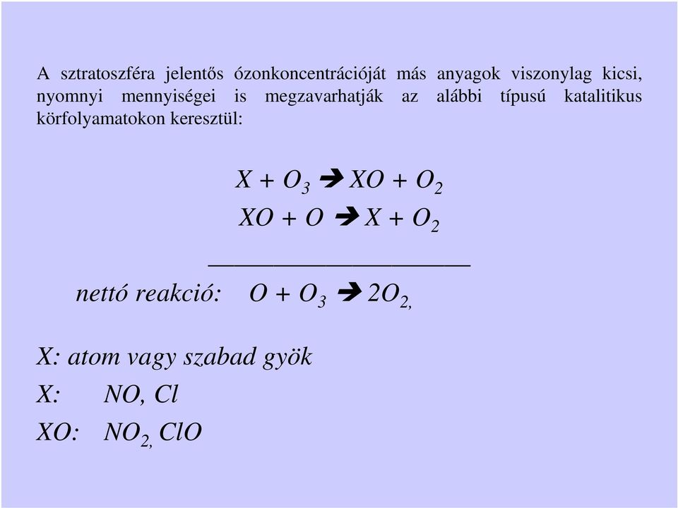 katalitikus körfolyamatokon keresztül: X + O 3 XO + O 2 XO + O X + O