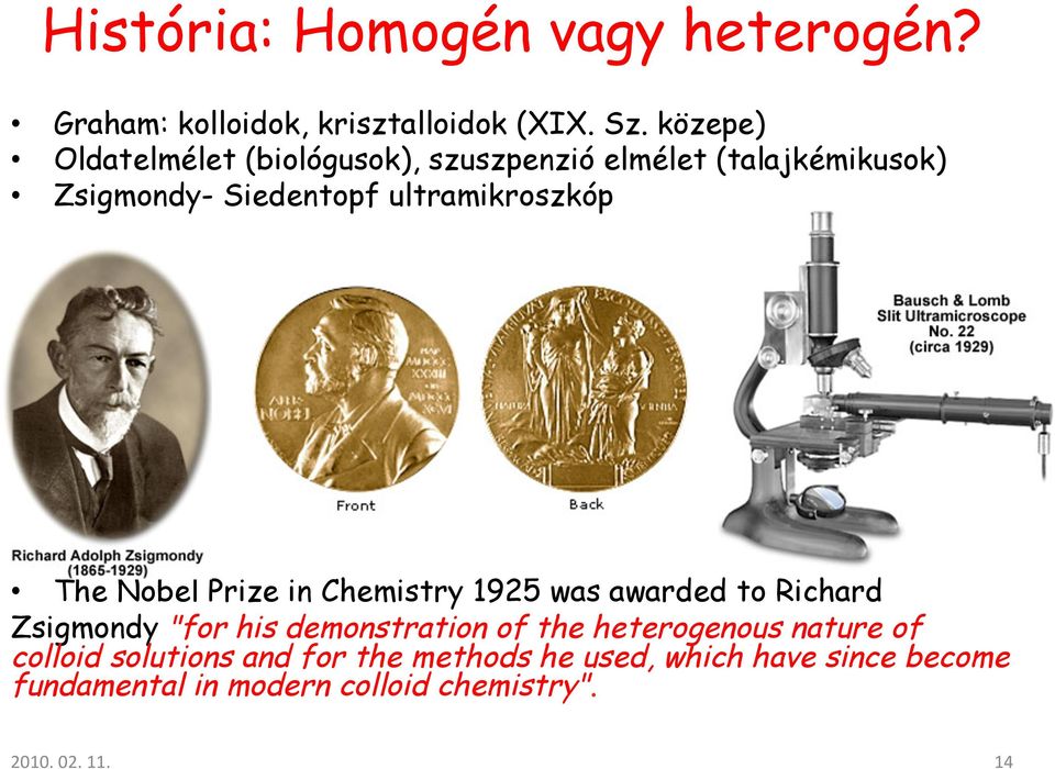 The Nobel Prize in Chemistry 1925 was awarded to Richard Zsigmondy "for his demonstration of the heterogenous