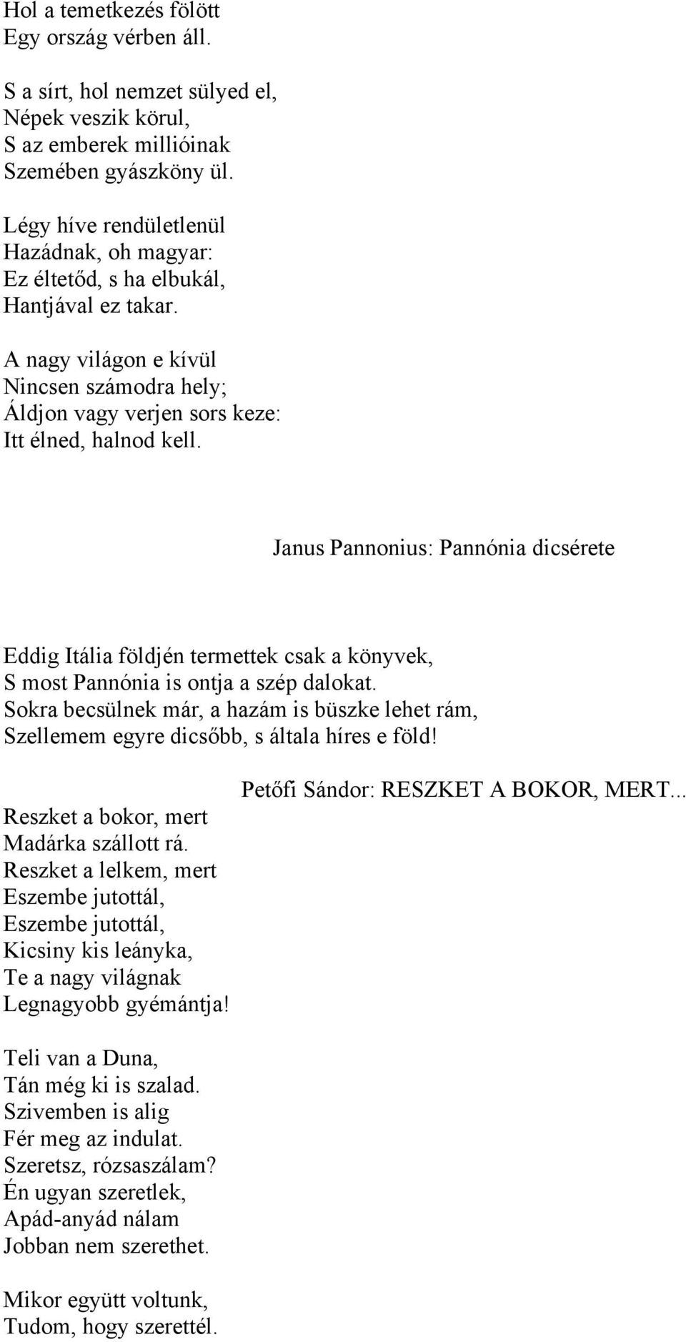 Janus Pannonius: Pannónia dicsérete Eddig Itália földjén termettek csak a könyvek, S most Pannónia is ontja a szép dalokat.
