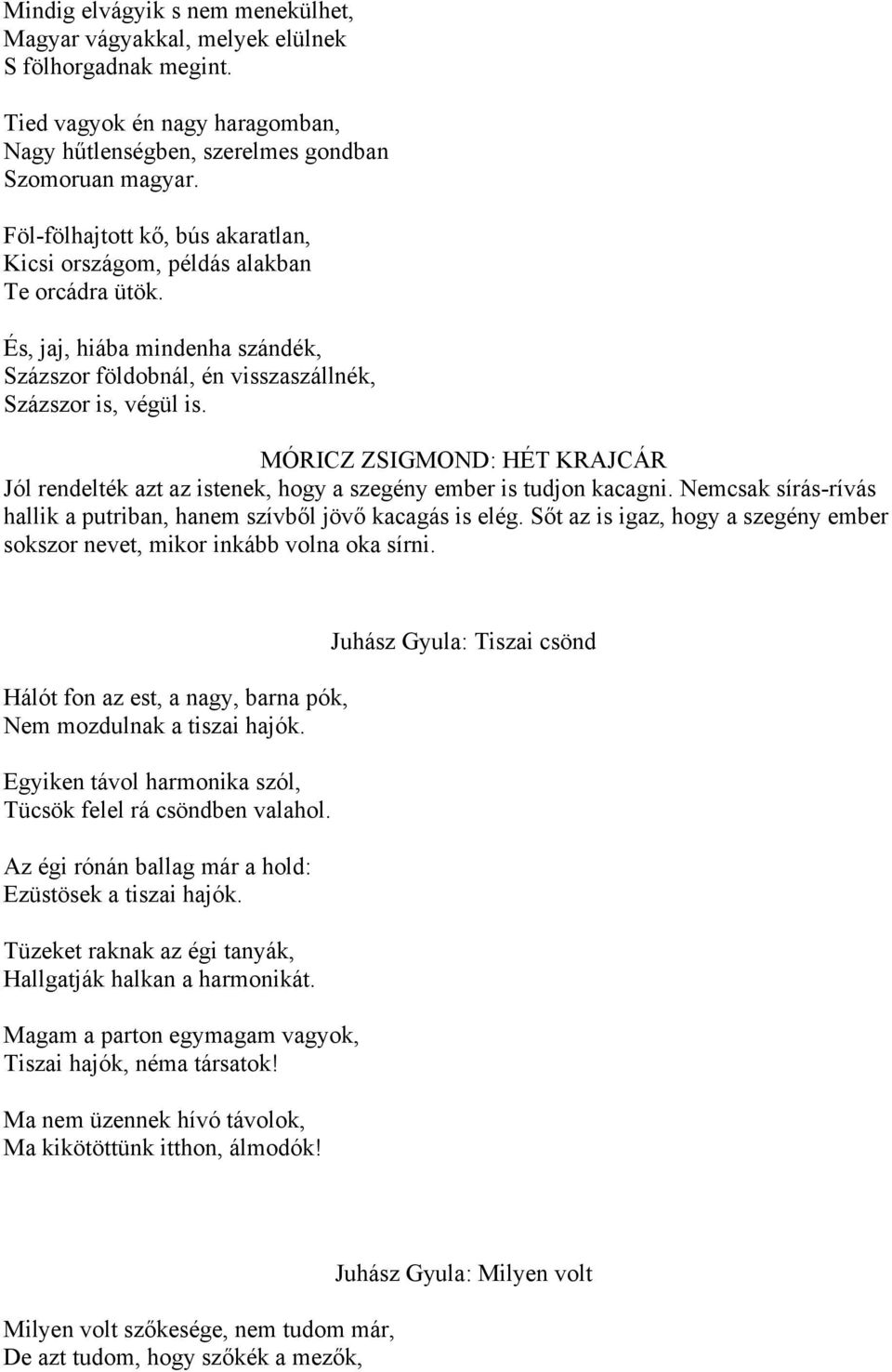 MÓRICZ ZSIGMOND: HÉT KRAJCÁR Jól rendelték azt az istenek, hogy a szegény ember is tudjon kacagni. Nemcsak sírás-rívás hallik a putriban, hanem szívből jövő kacagás is elég.