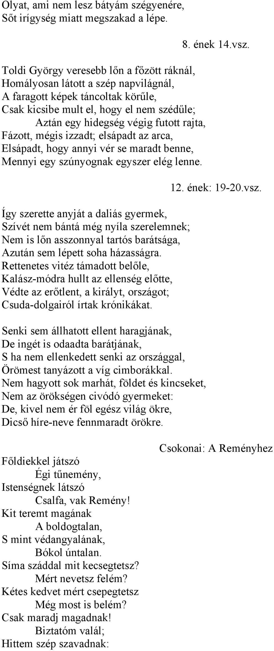 Fázott, mégis izzadt; elsápadt az arca, Elsápadt, hogy annyi vér se maradt benne, Mennyi egy szúnyognak egyszer elég lenne.