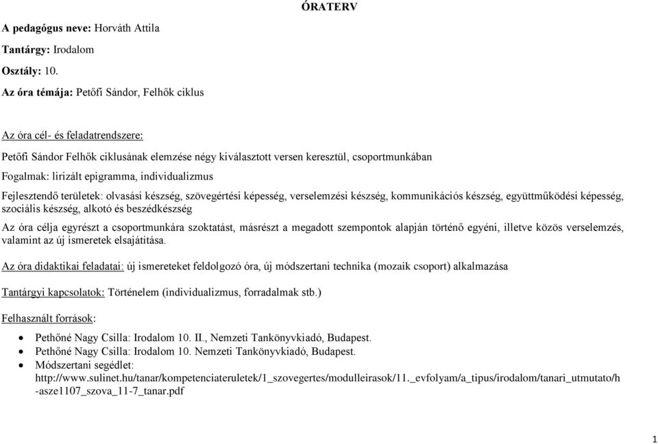 individualizmus Fejlesztendő területek: olvasási készség, szövegértési képesség, verselemzési készség, kommunikációs készség, együttműködési képesség, szociális készség, alkotó és beszédkészség Az