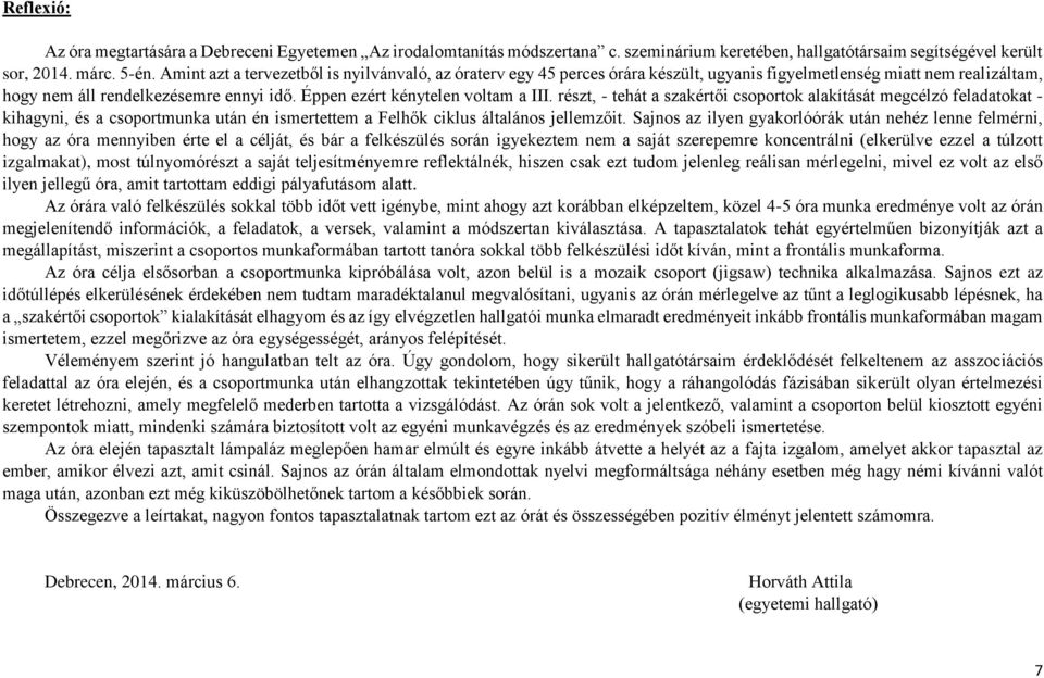 Éppen ezért kénytelen voltam a III. részt, - tehát a szakértői csoportok alakítását megcélzó feladatokat - kihagyni, és a csoportmunka után én ismertettem a Felhők ciklus általános jellemzőit.