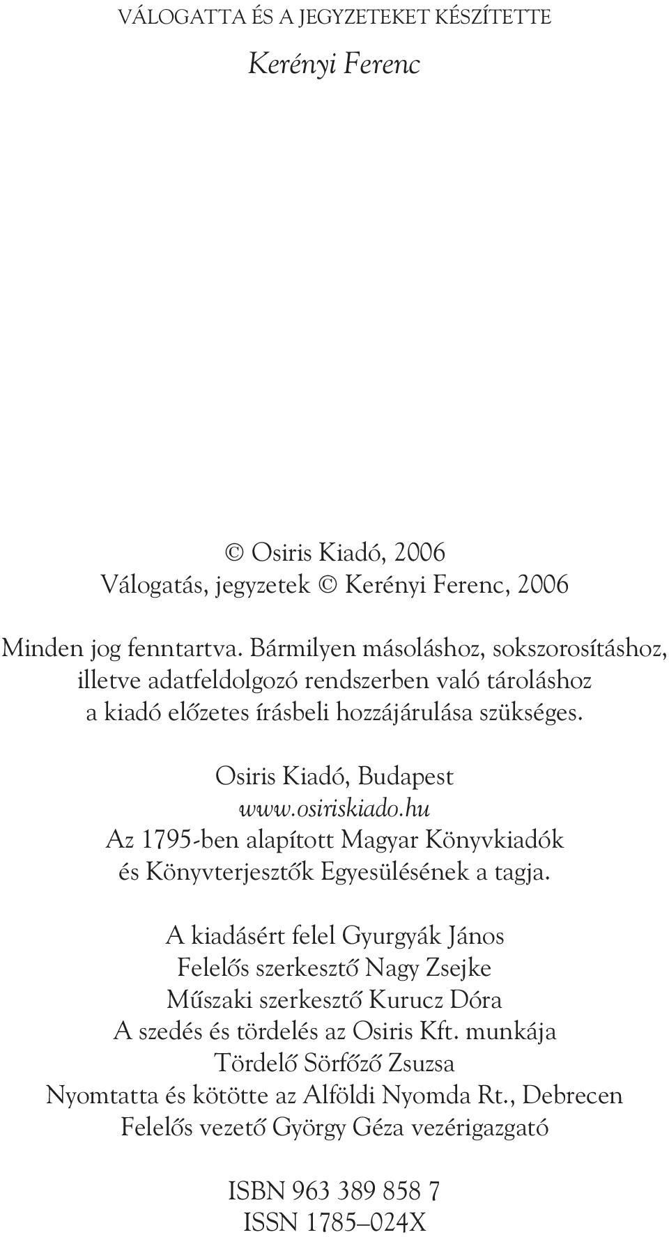 osiriskiado.hu Az 1795-ben alapított Magyar Könyvkiadók és Könyvterjesztõk Egyesülésének a tagja.