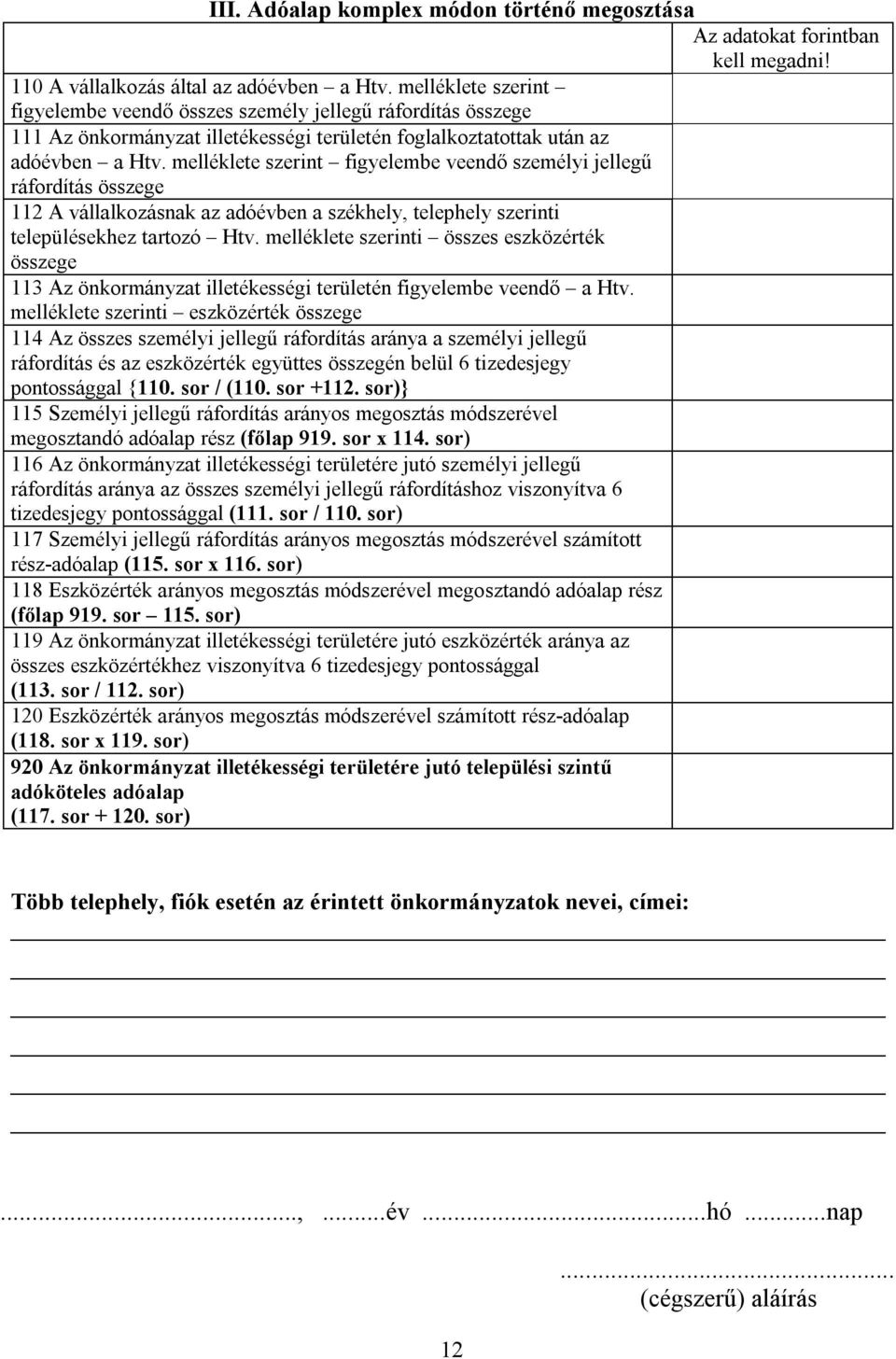 melléklete szerint figyelembe veendő személyi jellegű ráfordítás összege 112 A vállalkozásnak az adóévben a székhely, telephely szerinti településekhez tartozó Htv.