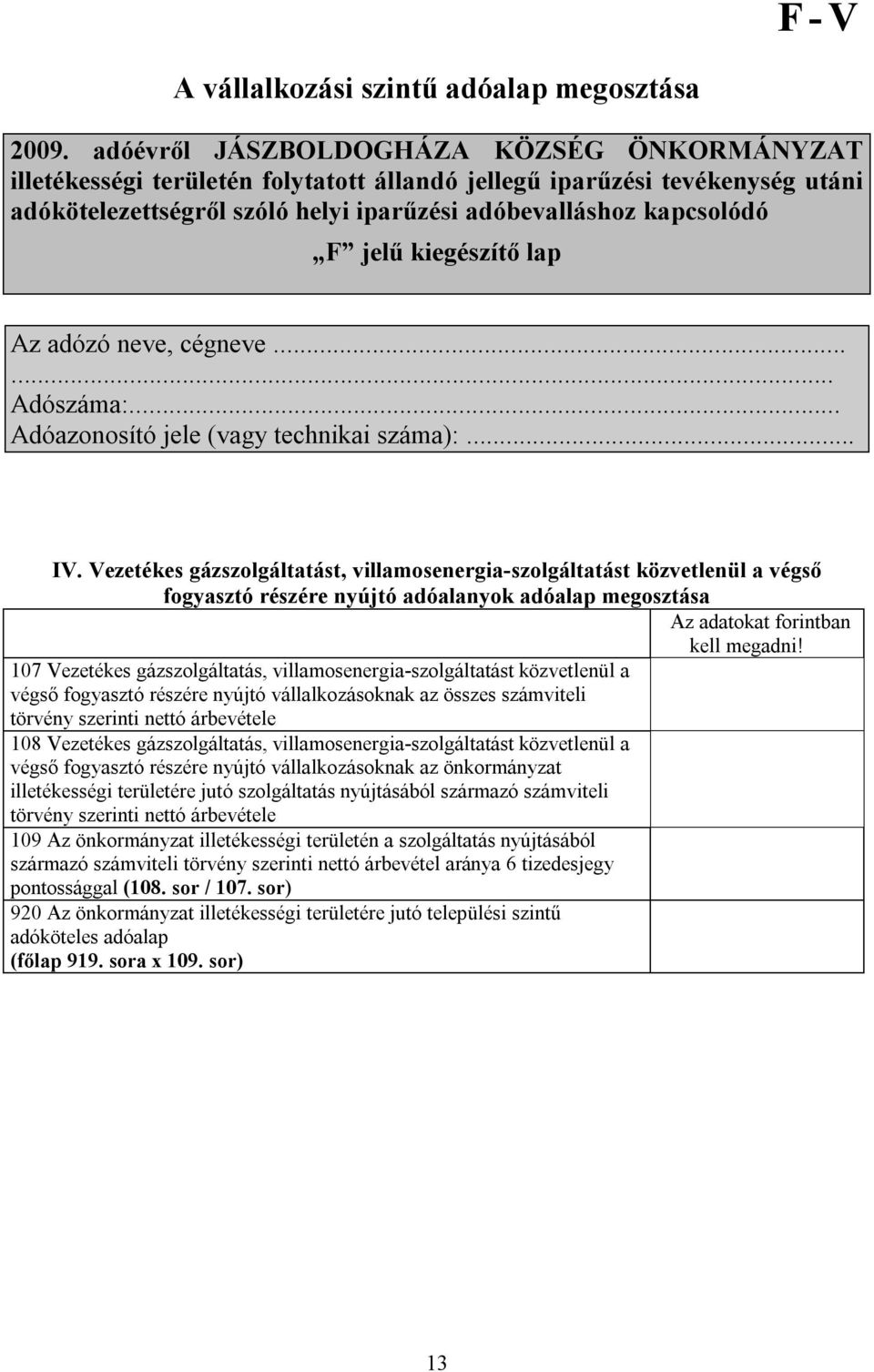 kiegészítő lap Az adózó neve, cégneve...... Adóazonosító jele (vagy technikai száma):... IV.