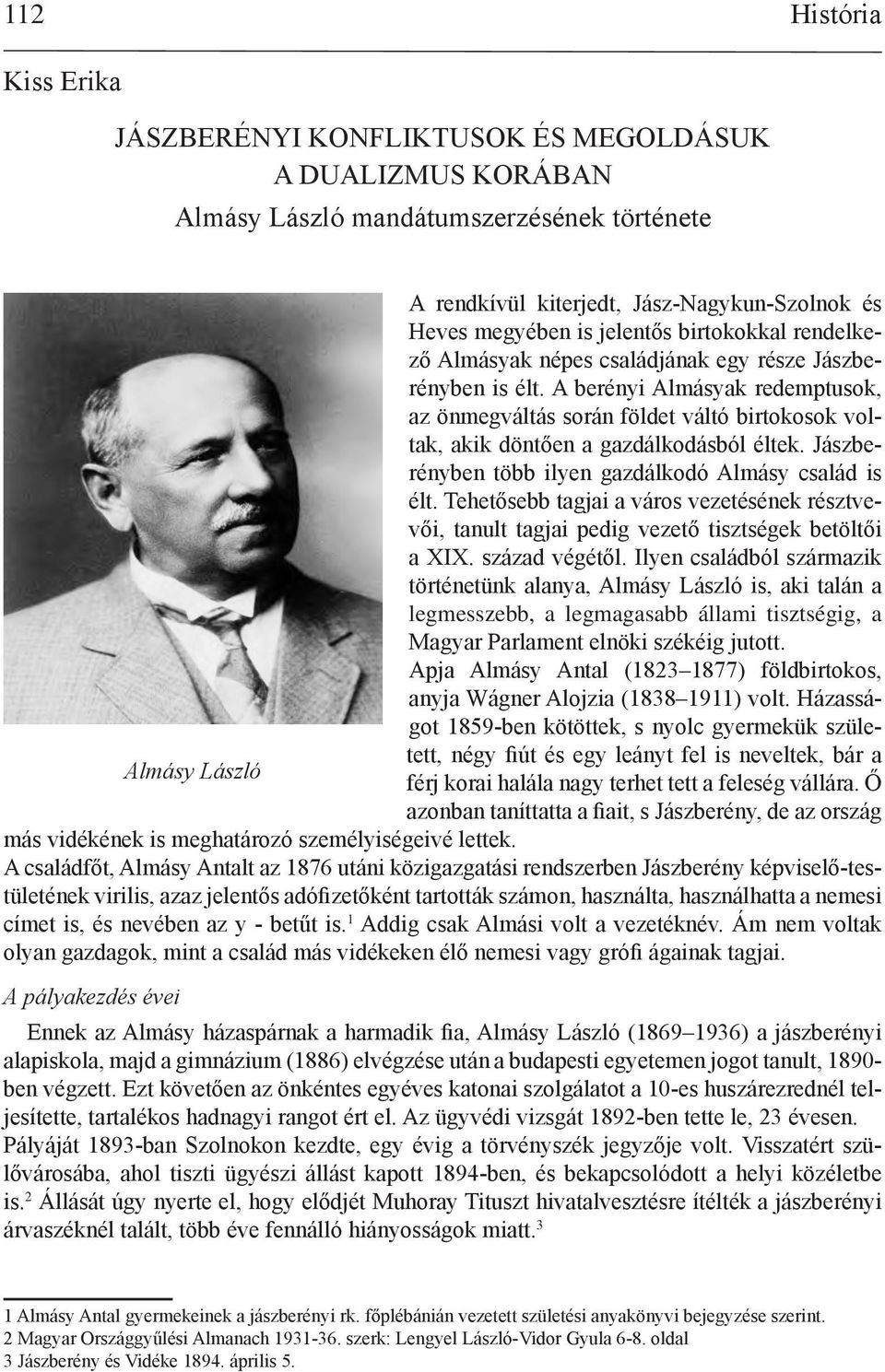 A berényi Almásyak redemptusok, az önmegváltás során földet váltó birtokosok voltak, akik döntően a gazdálkodásból éltek. Jászberényben több ilyen gazdálkodó Almásy család is élt.