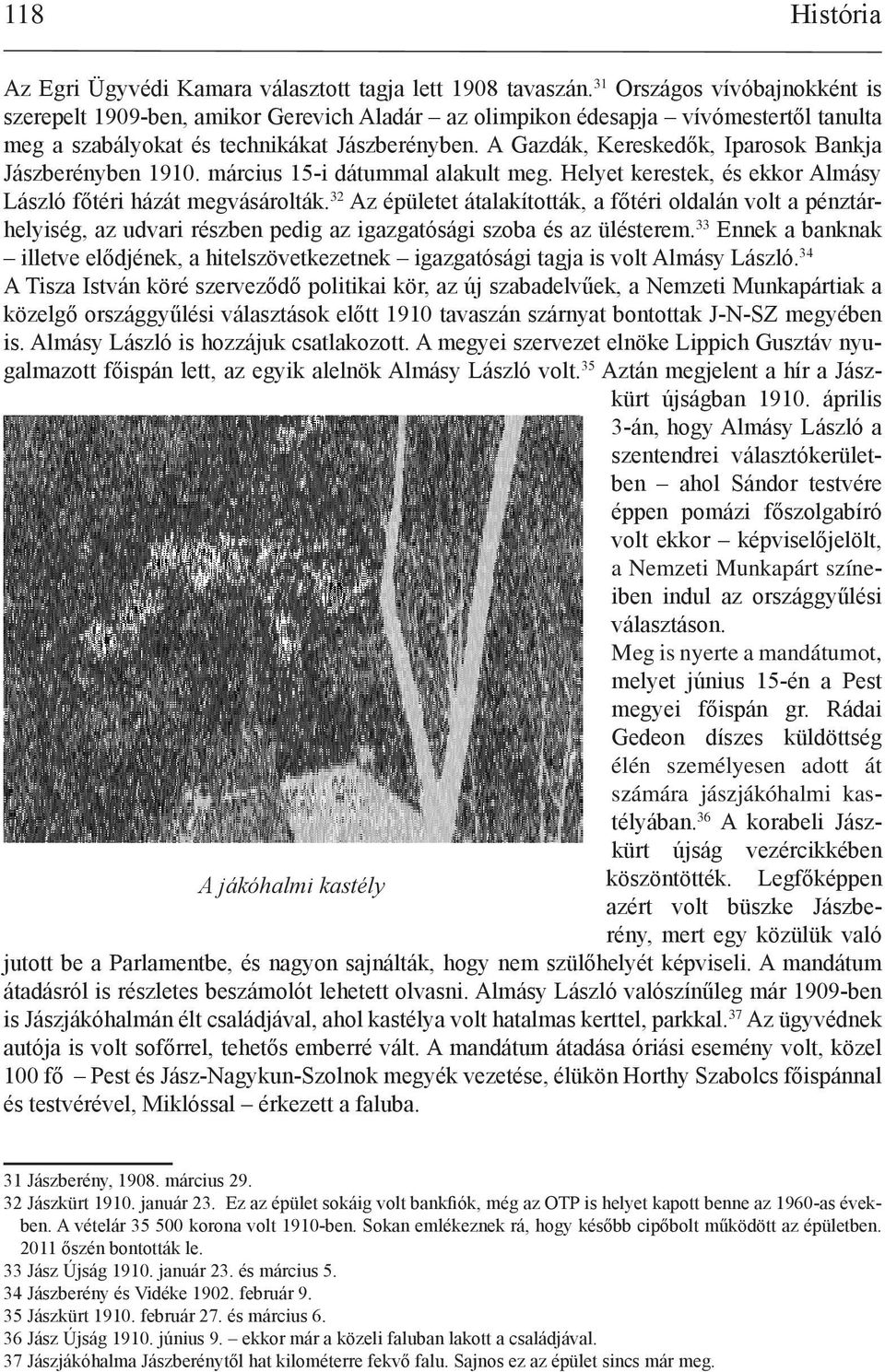 A Gazdák, Kereskedők, Iparosok Bankja Jászberényben 1910. március 15-i dátummal alakult meg. Helyet kerestek, és ekkor Almásy László főtéri házát megvásárolták.