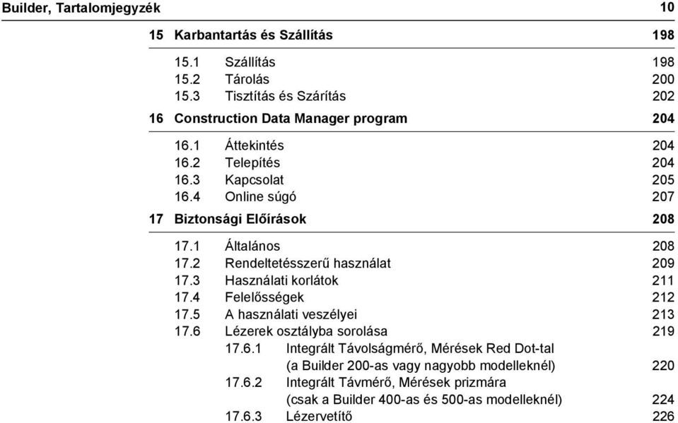 4 Online súgó 207 17 Biztonsági Előírások 208 17.1 Általános 208 17.2 Rendeltetésszerű használat 209 17.3 Használati korlátok 211 17.4 Felelősségek 212 17.