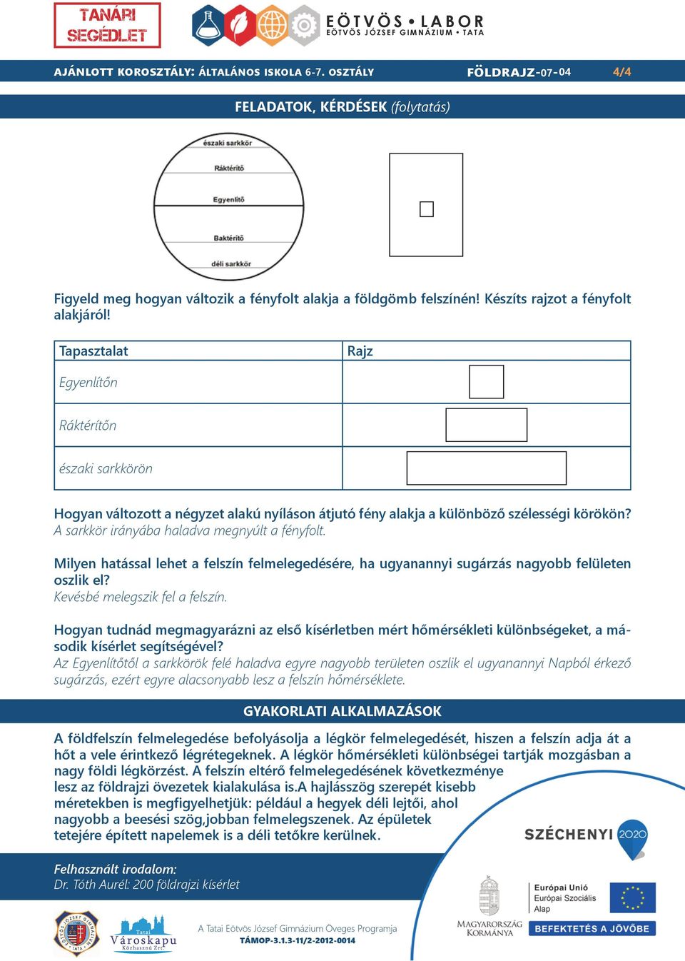 Milyen hatással lehet a felszín felmelegedésére, ha ugyanannyi sugárzás nagyobb felületen oszlik el? Kevésbé melegszik fel a felszín.