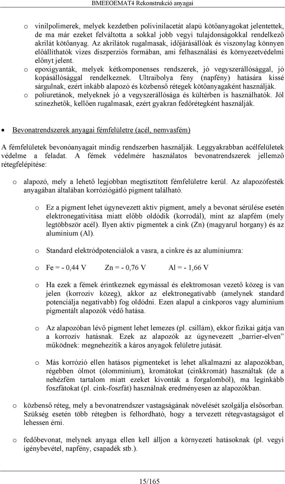 o epoxigyanták, melyek kétkomponenses rendszerek, jó vegyszerállósággal, jó kopásállósággal rendelkeznek.