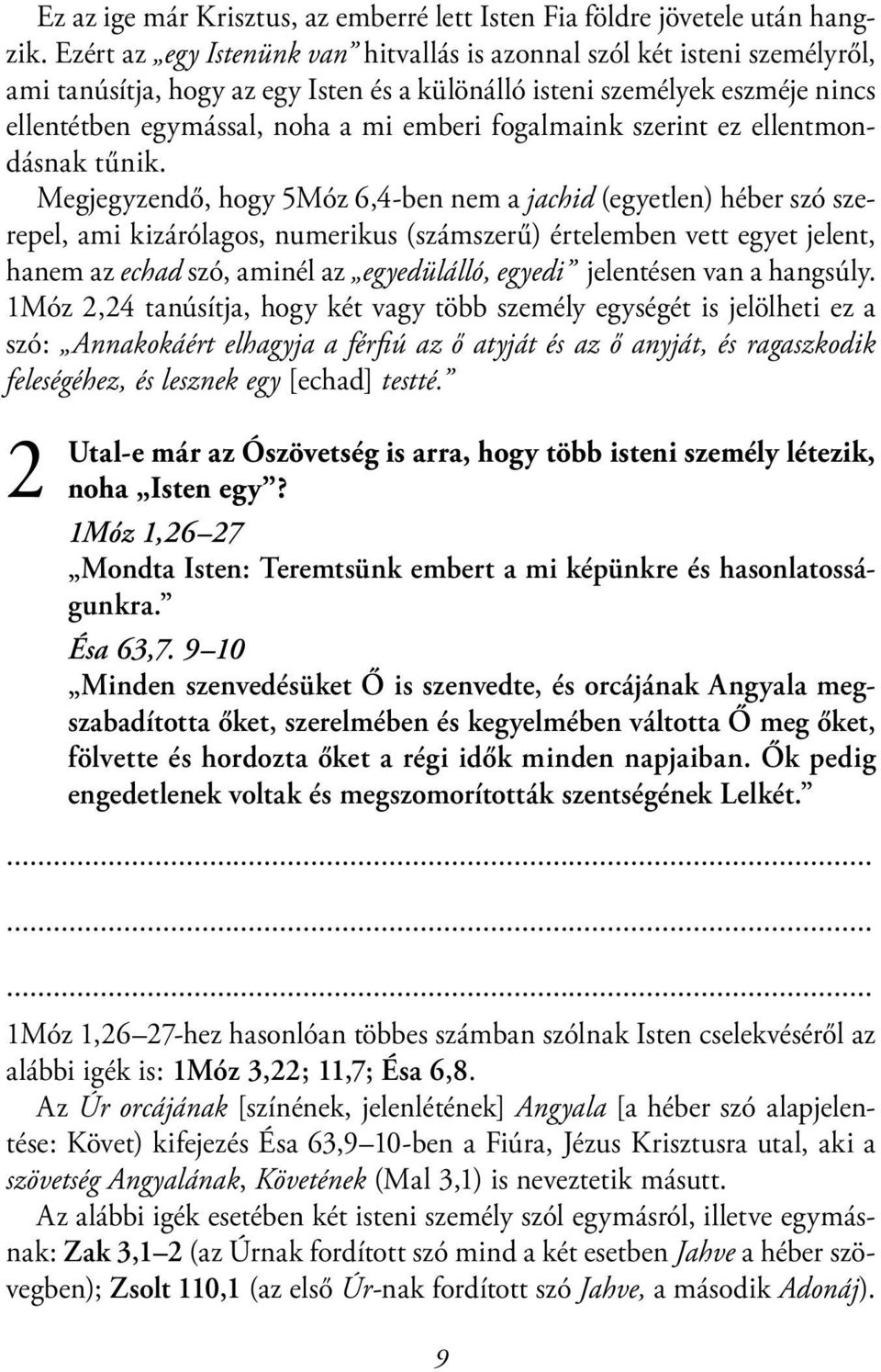 fogalmaink szerint ez ellentmondásnak tűnik.