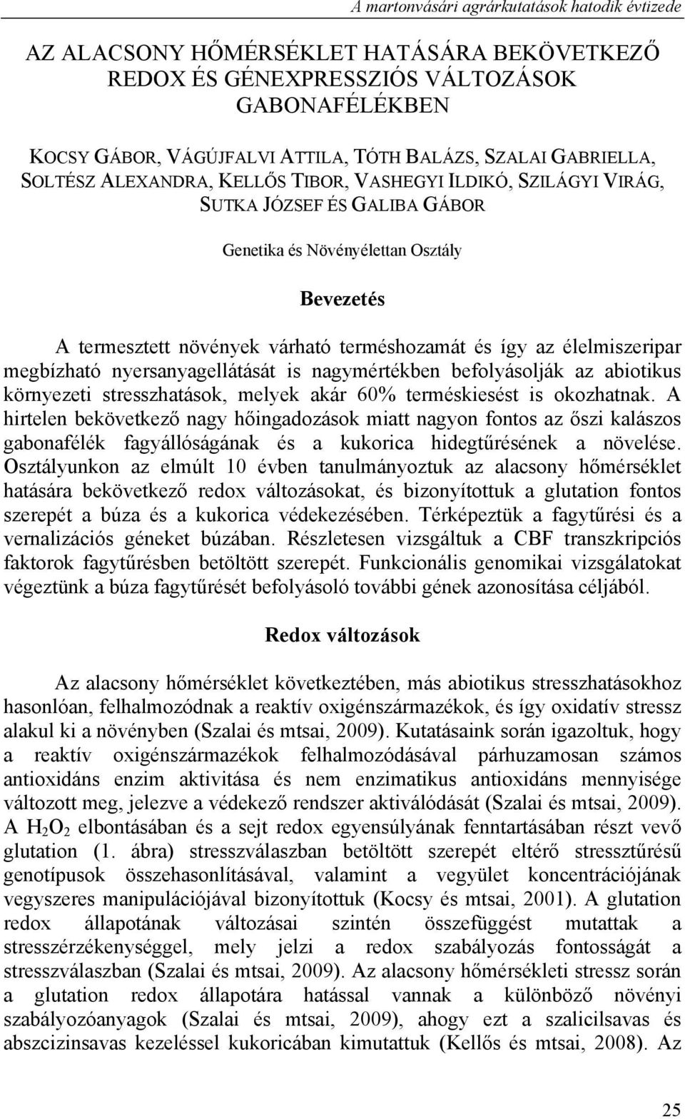 így az élelmiszeripar megbízható nyersanyagellátását is nagymértékben befolyásolják az abiotikus környezeti stresszhatások, melyek akár 60% terméskiesést is okozhatnak.