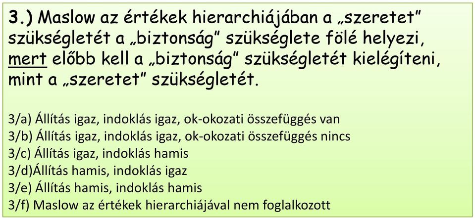 3/a) Állítás igaz, indoklás igaz, ok-okozati összefüggés van 3/a) Állítás igaz, indoklás igaz, ok-okozati összefüggés van 3/b)
