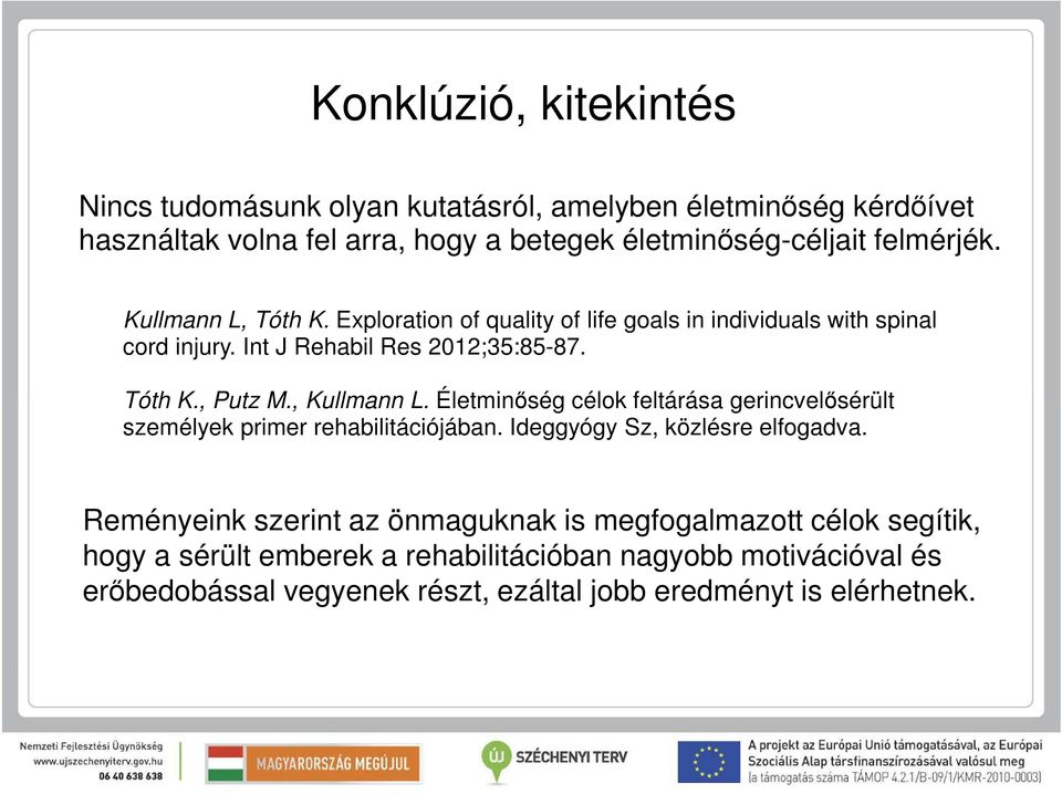 , Kullmann L. Életminőség célok feltárása gerincvelősérült személyek primer rehabilitációjában. Ideggyógy Sz, közlésre elfogadva.