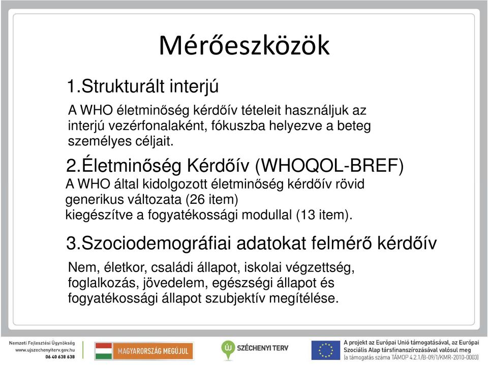 Életminőség Kérdőív (WHOQOL-BREF) A WHO által kidolgozott életminőség kérdőív rövid generikus változata (26 item) kiegészítve