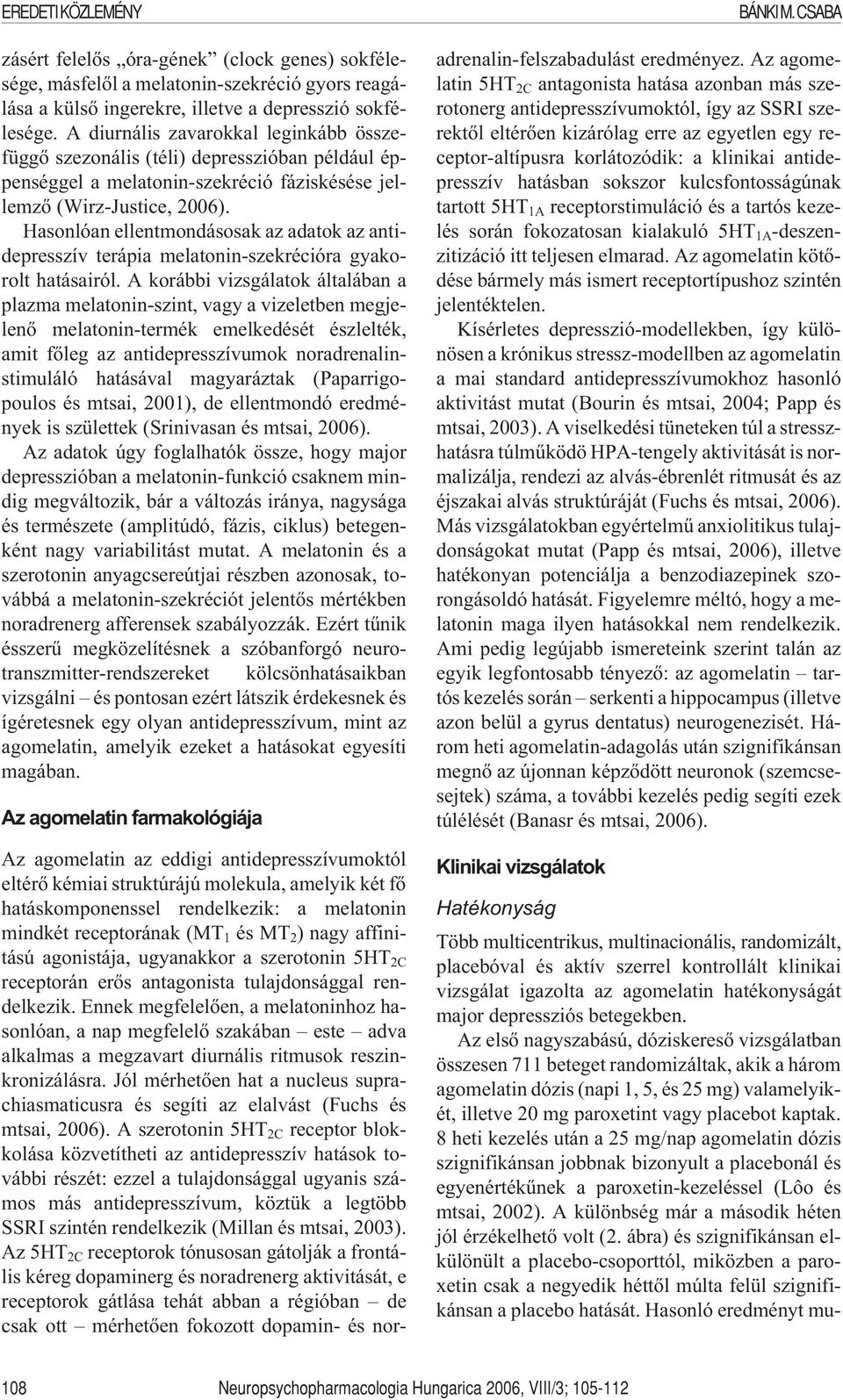 Hasonlóan ellentmondásosak az adatok az antidepresszív terápia melatonin-szekrécióra gyakorolt hatásairól.