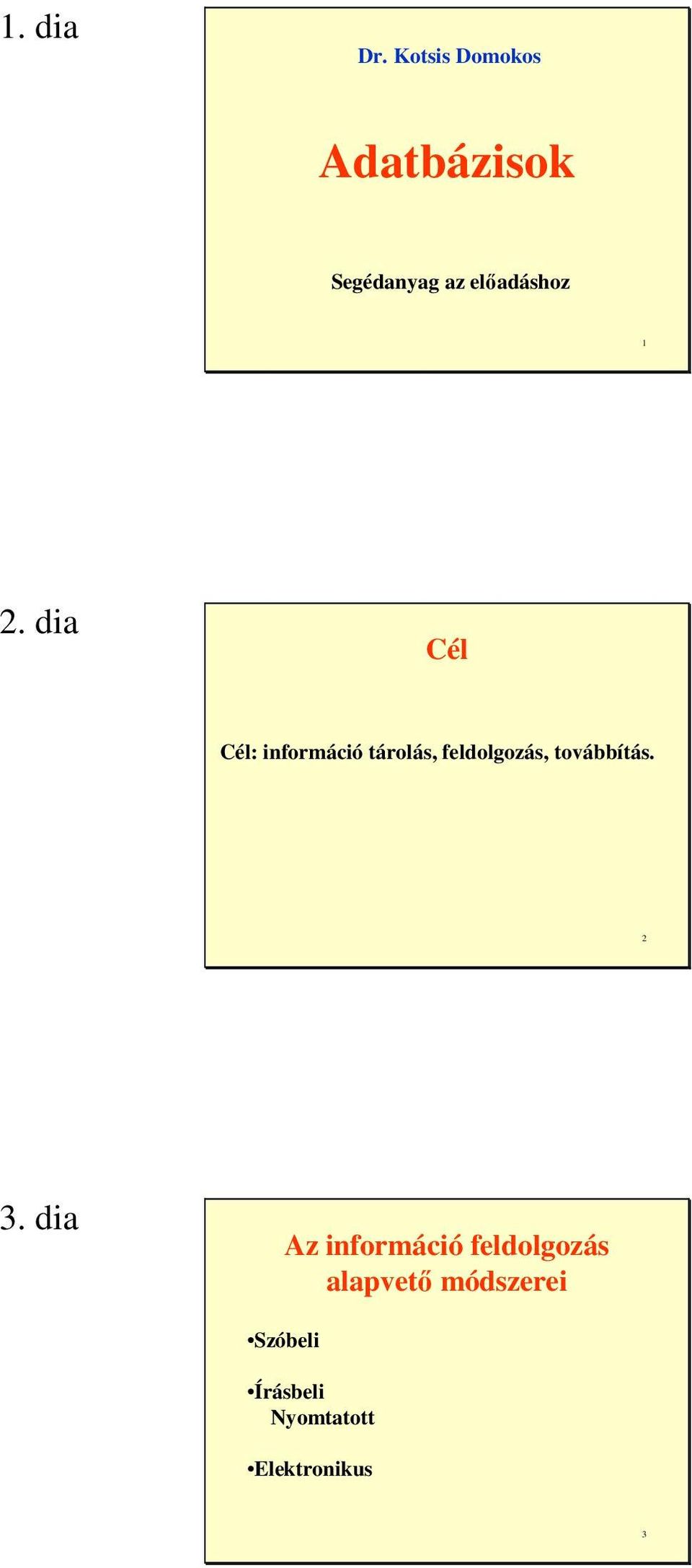 dia Cél Cél: információ tárolás, feldolgozás,