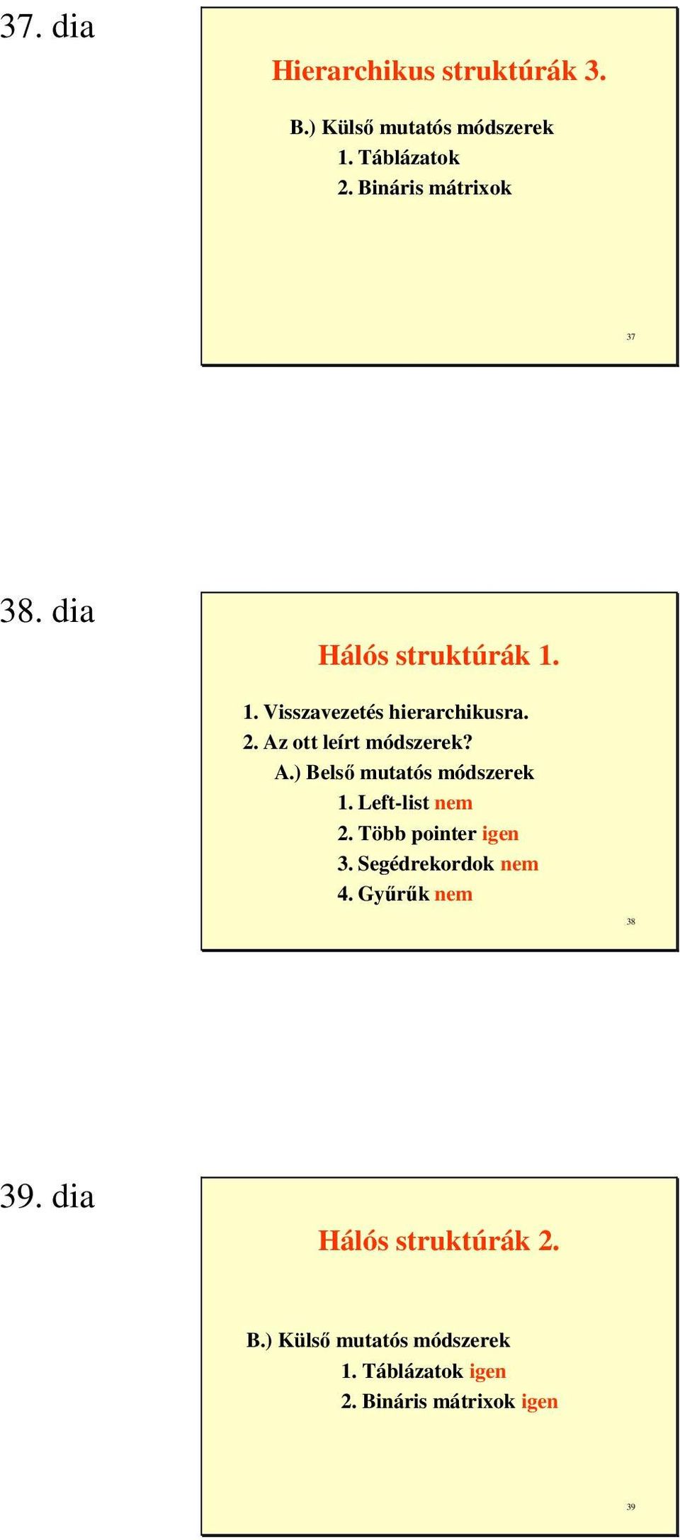 Az ott leírt módszerek? A.) Belsı mutatós módszerek 1. Left-list nem 2. Több pointer igen 3.