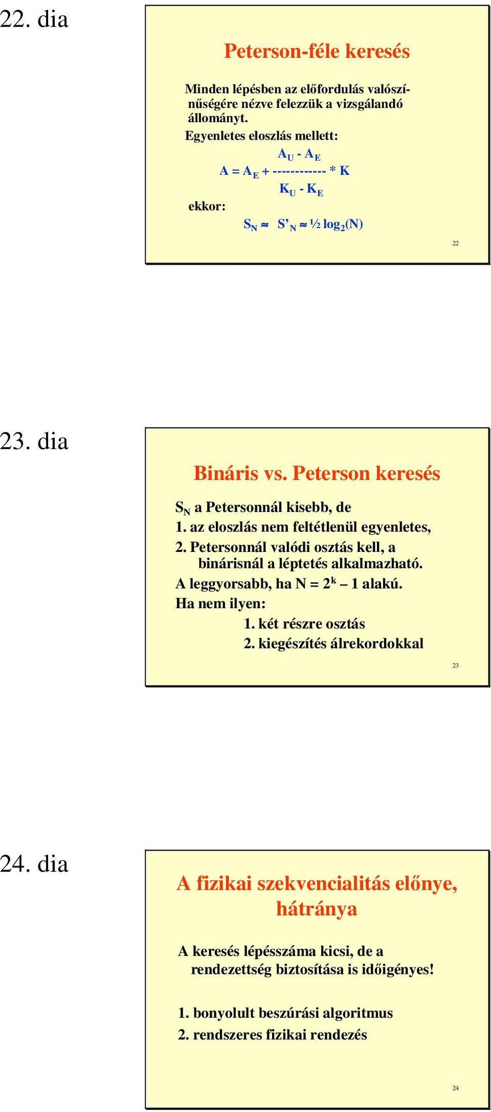 az eloszlás nem feltétlenül egyenletes, 2. Petersonnál valódi osztás kell, a binárisnál a léptetés alkalmazható. A leggyorsabb, ha N = 2 k 1 alakú. Ha nem ilyen: 1.