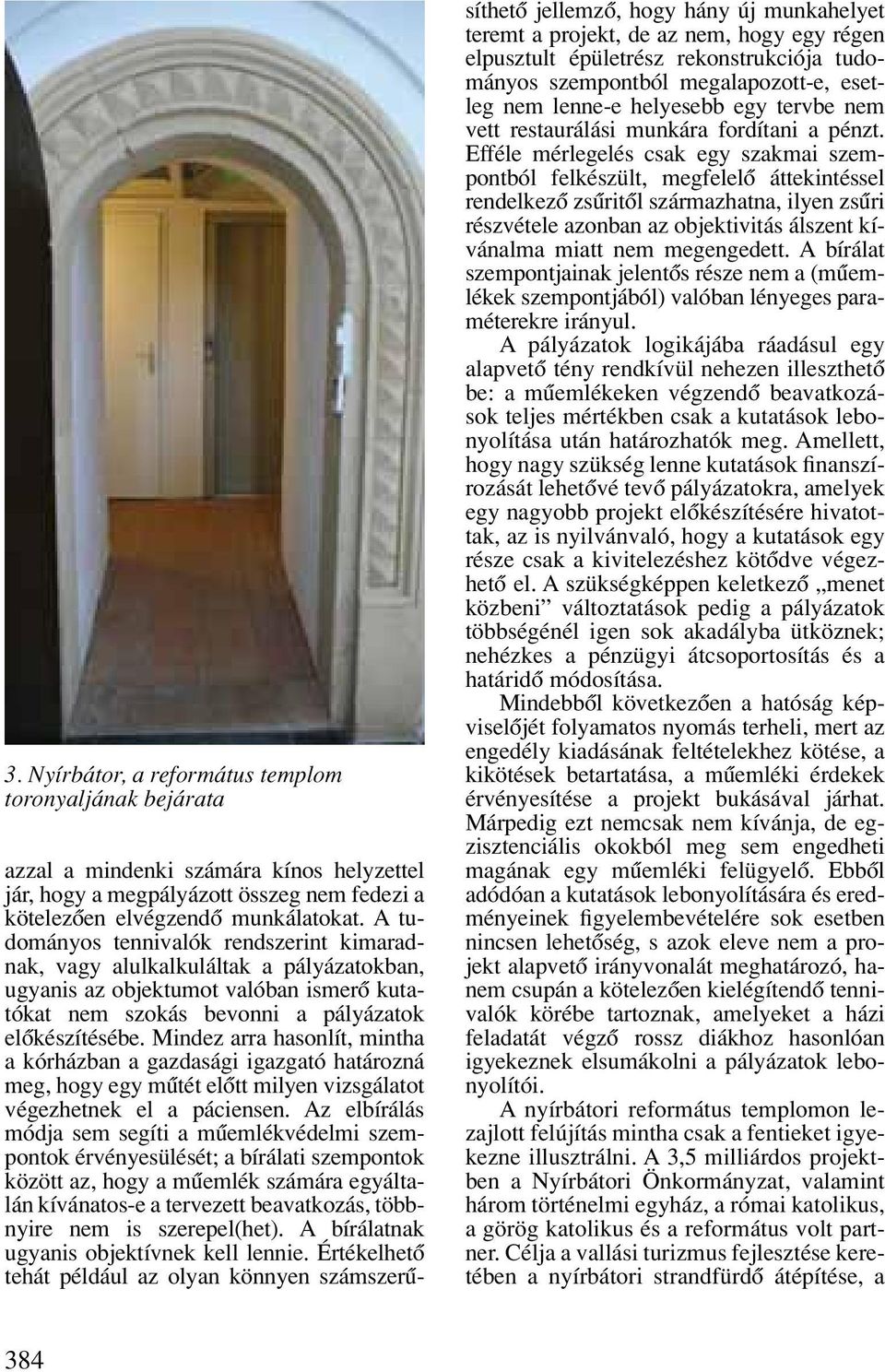 Mindez arra hasonlít, mintha a kórházban a gazdasági igazgató határozná meg, hogy egy mûtét elôtt milyen vizsgálatot végezhetnek el a páciensen.